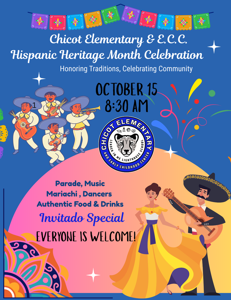 Image of the  flyer with the following information , Chicot Elementary  will be celebrating the Hispanic Heritage Month on October 15th at 8:30am. Come and enjoy the marichi band , dancer, traditional food and much more,  