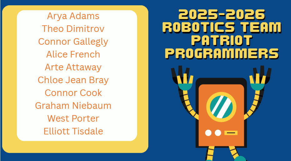 2025-2026 Robotics Team patriot programmers Arya, Theo, Connor, Alice, Erte, Chloe Jean, Connor, Graham, West and Elliott