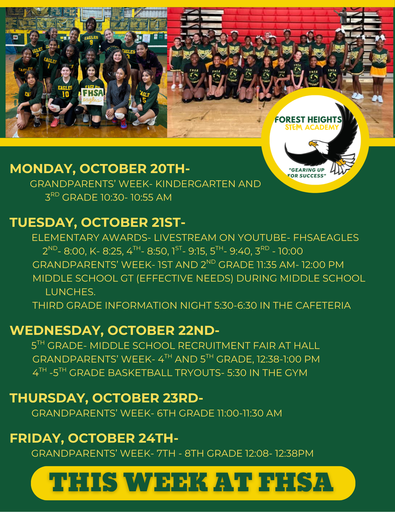 Elementary Awards- livestream on YouTube- FHSAeagles 2nd- 8:00, k- 8:25, 4th- 8:50, 1st- 9:15, 5th- 9:40, 3rd - 10:00 Grandparents’ week- 1st and 2nd grade 11:35 am- 12:00 pm Middle school GT (Effective Needs) during Middle school Lunches. Third Grade Information Night 5:30-6:30 in the cafeteria Wednesday, October 22nd- 5th grade- Middle School Recruitment Fair at Hall Grandparents’ week- 4th and 5th grade, 12:38-1:00 pm 4th -5th grade basketball tryouts- 5:30 in the gym Thursday, October 23rd- Grandparents’ week- 6th grade 11:00-11:30 am Friday, October 24th- Grandparents’ week- 7th - 8th grade 12:08- 12:38pm
