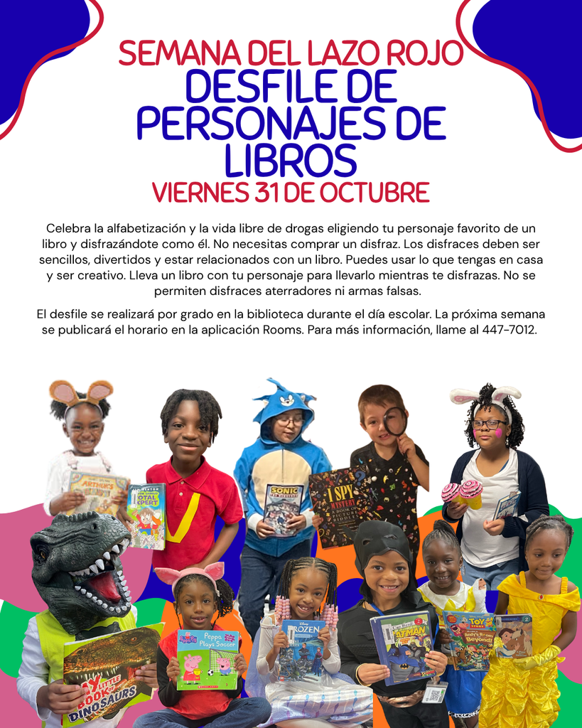 Image with text that says, "Celebra la alfabetización y la vida libre de drogas eligiendo tu personaje favorito de un libro y disfrazándote como él. No necesitas comprar un disfraz. Los disfraces deben ser sencillos, divertidos y estar relacionados con un libro. Puedes usar lo que tengas en casa y ser creativo. Lleva un libro con tu personaje para llevarlo mientras te disfrazas. No se permiten disfraces aterradores ni armas falsas.    El desfile se realizará por grado en la biblioteca durante el día escolar. La próxima semana se publicará el horario en la aplicación Rooms. Para más información, llame al 447-7012."