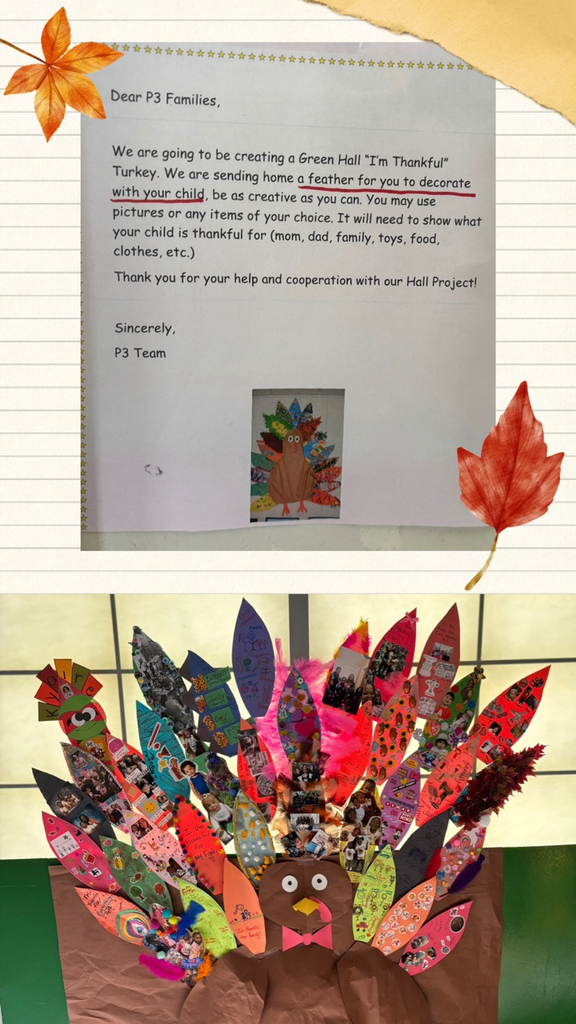 PK3 Students on the Green Hall. Don’t forget to decorate your turkey feathers and turn them into your teachers. 