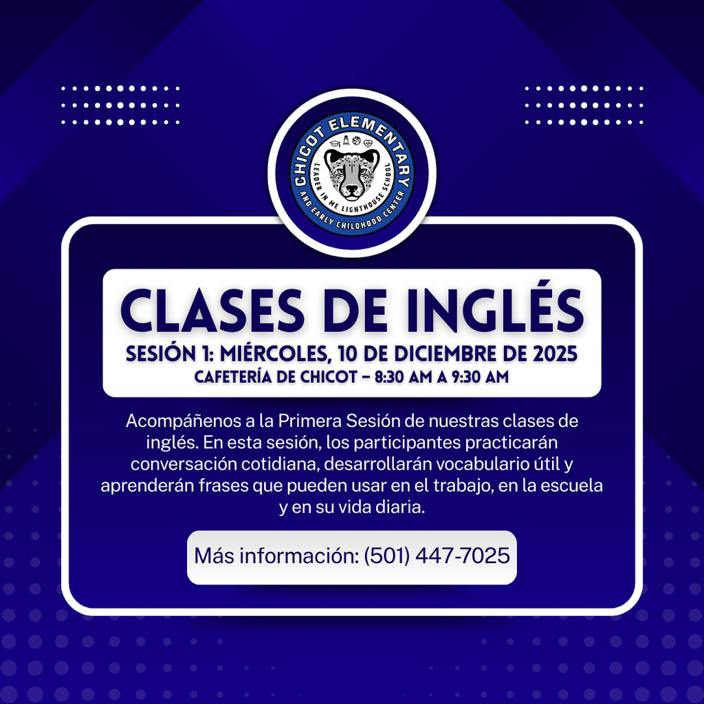 CLASES DE INGLÉS. SESIÓN 1: MIÉRCOLES, 10 DE DICIEMBRE DE 2025 CAFETERÍA DE CHICOT – 8:30 AM A 9:30 AM Acompáñenos a la Primera Sesión de nuestras clases de inglés. En esta sesión, los participantes practicarán conversación cotidiana, desarrollarán vocabulario útil y aprenderán frases que pueden usar en el trabajo, en la escuela y en su vida diaria.  Más información: (501) 447-7025