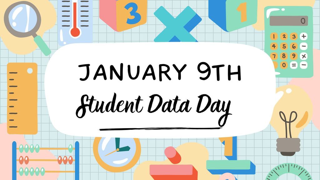 January 9th - Student Data Day