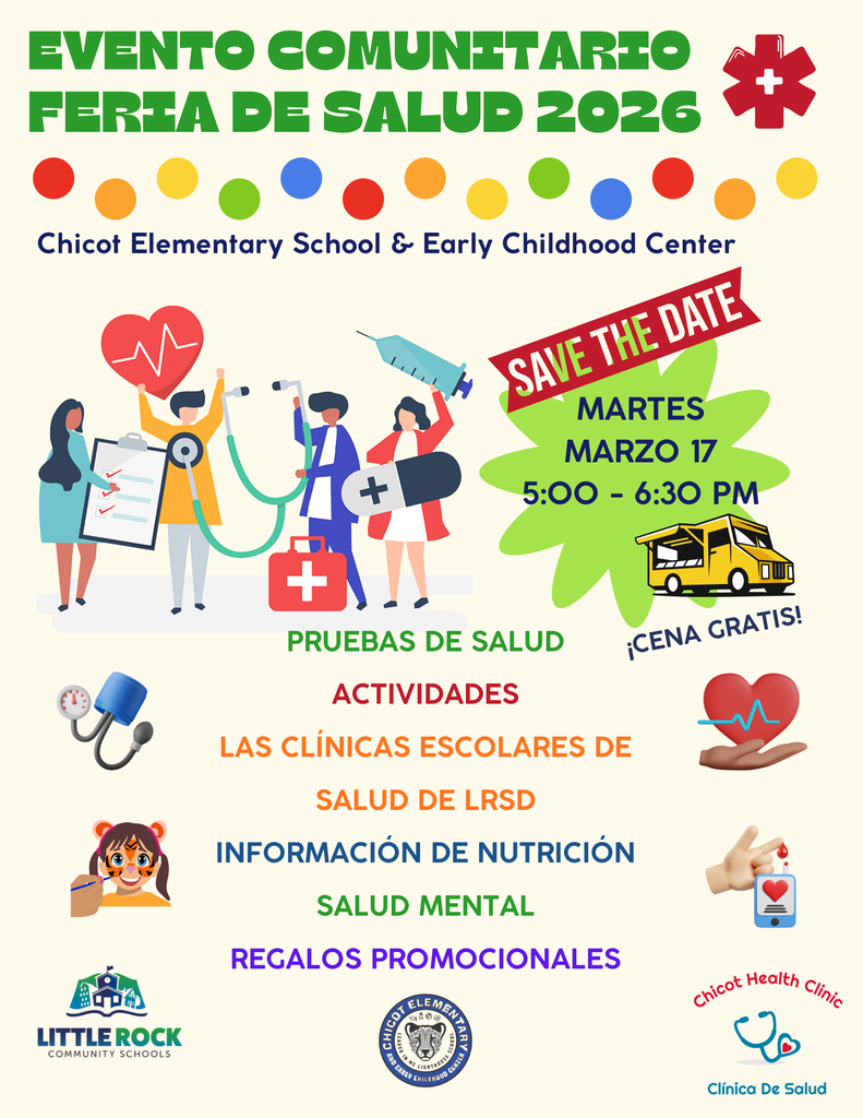 Evento Comunitario Feria de Salud 2026 Chicot Elementary School & Early Childhood Center  Martes, 17 de marzo 5:00 – 6:30 PM  ¡Cena gratis!  Pruebas de salud Actividades Las clínicas escolares de salud de LRSD Información de nutrición Regalos promocionales Salud mental