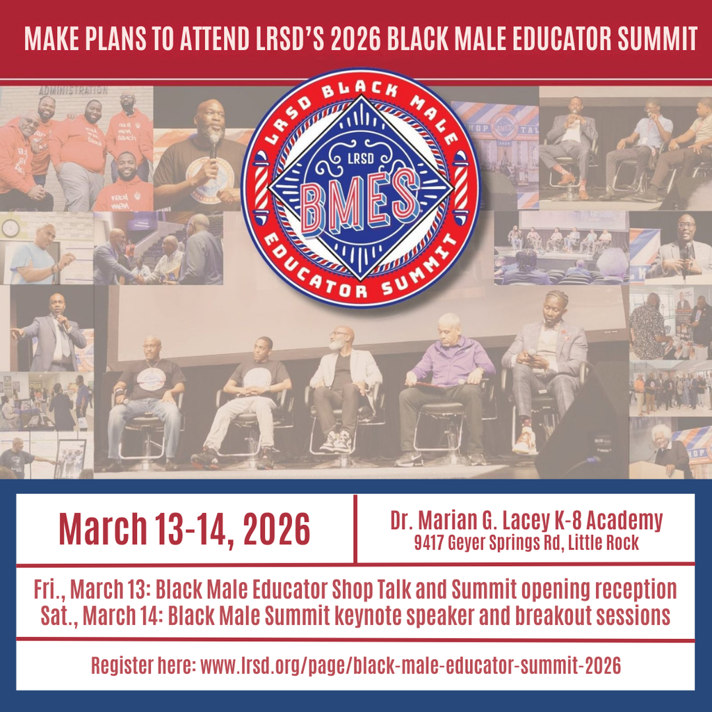 Make Plans to Attend Little Rock School District’s 2026 Black Male Educator Summit.” The center of the graphic features the Little Rock School District Black Male Educator Summit logo surrounded by photos of past summit speakers, panel discussions, and attendees. Event details listed on the graphic include: March 13 through March 14, 2026 at Doctor Marian G. Lacey Kindergarten through Eighth Grade Academy, 9417 Geyer Springs Road, Little Rock, Arkansas. The schedule notes that Friday, March 13 will include Black Male Educator Shop Talk and the Summit opening reception, and Saturday, March 14 will include the Black Male Summit keynote speaker and breakout sessions. The graphic also includes a registration link that reads: www dot l r s d dot org slash page slash black dash male dash educator dash summit dash two zero two six.