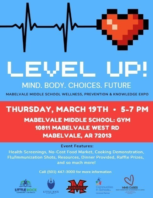 Flyer with a blue background featuring a heartbeat line leading to a pixel-style red heart and the title “Level Up! Mind. Body. Choices. Future.” It advertises the Mabelvale Middle School Wellness, Prevention & Knowledge Expo on Thursday, March 19 from 5–7 PM in the school gym at 10811 Mabelvale West Road, Mabelvale, AR. The event includes health screenings, a no-cost food market, cooking demonstrations, flu/immunization shots, resources, dinner, and raffle prizes. Logos for Little Rock School District and community partners appear at the bottom.