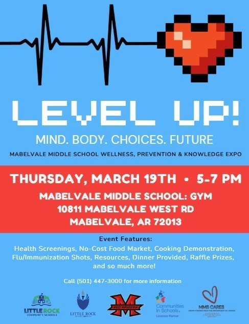 Flyer with a blue background featuring a heartbeat line leading to a pixel-style red heart and the title “Level Up! Mind. Body. Choices. Future.” It advertises the Mabelvale Middle School Wellness, Prevention & Knowledge Expo on Thursday, March 19 from 5–7 PM in the school gym at 10811 Mabelvale West Road, Mabelvale, AR. The event includes health screenings, a no-cost food market, cooking demonstrations, flu/immunization shots, resources, dinner, and raffle prizes. Logos for Little Rock School District and community partners appear at the bottom.