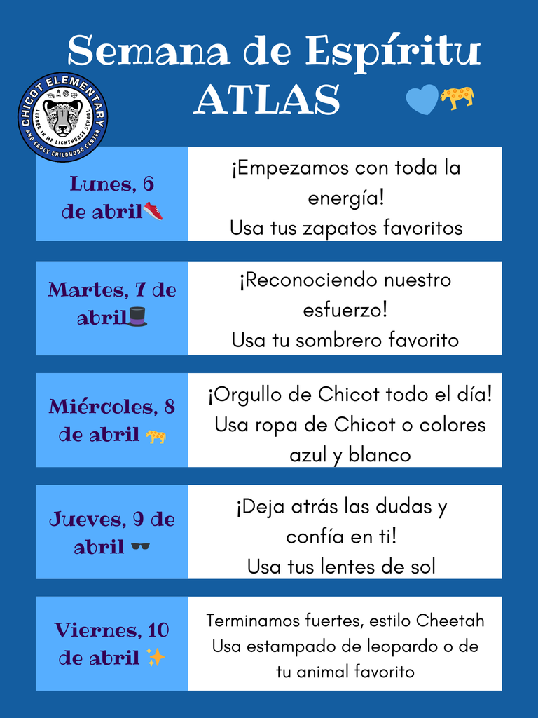 Volante de la Semana de Espíritu ATLAS para la Escuela Primaria Chicot, del 6 al 10 de abril. Cada día tiene un tema: lunes, usar zapatos favoritos. Martes, usar sombrero favorito. Miércoles, usar ropa de Chicot o colores azul y blanco. Jueves, usar lentes de sol. Viernes, usar estampado de leopardo o de animal. El volante invita a los estudiantes a participar y mostrar orgullo escolar durante la semana de exámenes ATLAS.