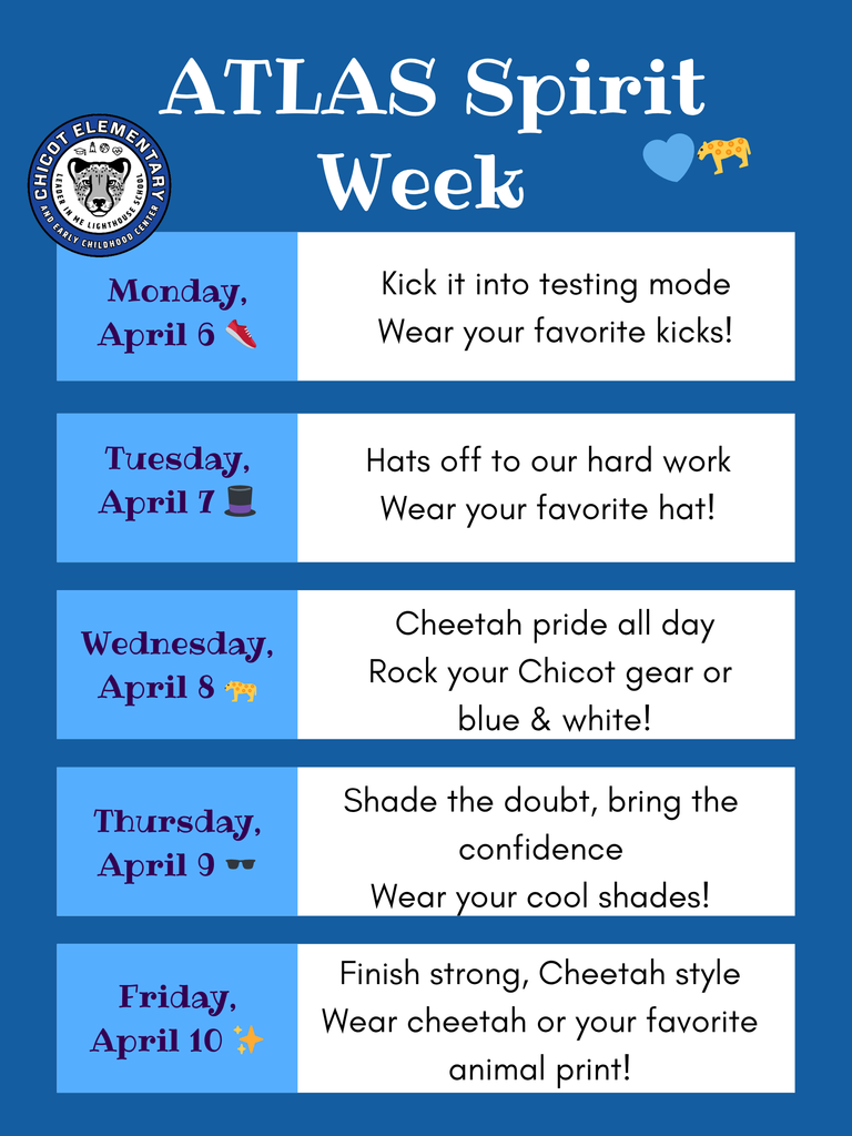 ATLAS Spirit Week flyer for Chicot Elementary, April 6 through April 10. Each day has a dress-up theme: Monday, April 6, wear your favorite shoes. Tuesday, April 7, wear your favorite hat. Wednesday, April 8, wear Chicot gear or blue and white. Thursday, April 9, wear sunglasses. Friday, April 10, wear cheetah or animal print. The flyer encourages students to participate and show school spirit during ATLAS testing week.