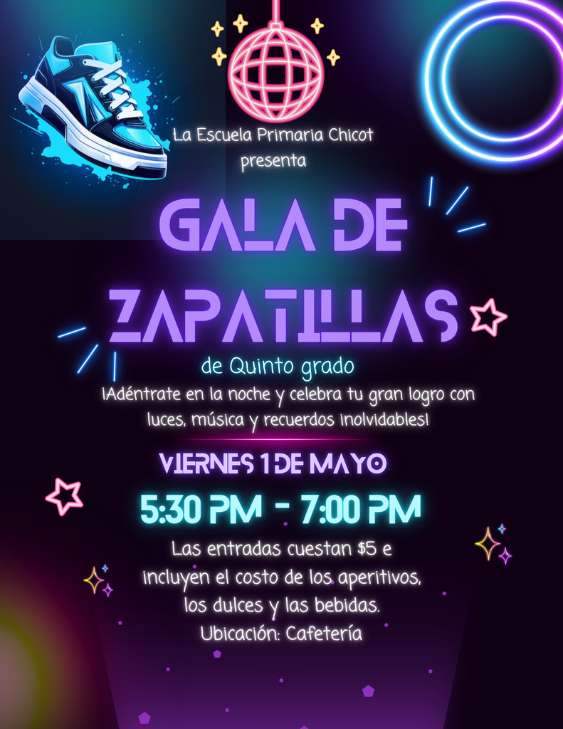 Gala de Tenis de 5.º grado Viernes, 1 de mayo 5:30–7:00 PM Ubicación: Cafetería de la escuela  Este evento es solo para estudiantes de 5.º grado. Los boletos cuestan $5 e incluyen bocadillos, dulces y bebidas.  Los estudiantes sabrán quién fue seleccionado para la Corte de Líderes Ejemplares durante el baile.  Se recomienda usar tenis. Vístete elegante.