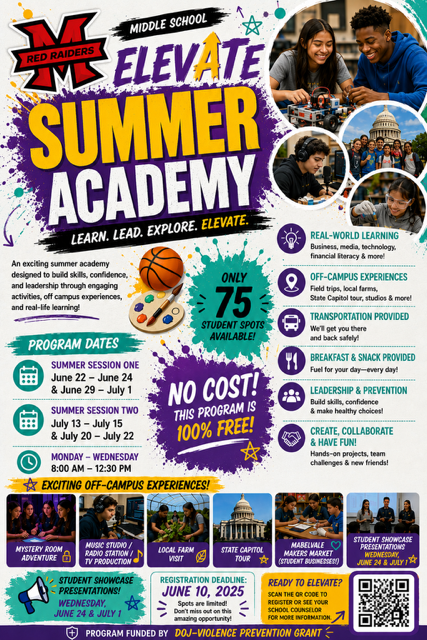 **Brief Parent Message:**  MMS families, registration is now open for the FREE Elevate Summer Academy! Students will participate in hands-on learning, leadership activities, off-campus experiences, media/technology projects, and more. Transportation, breakfast, and snacks are provided. Spots are limited to 75 students, so register soon using the QR code or contact your school counselor for more information!  **Text Message Version:**  MMS Elevate Summer Academy registration is now open! FREE program with field trips, leadership activities, media/technology projects, breakfast/snacks & transportation provided. Limited spots available! Scan the QR code on the flyer or contact your counselor for details.  **Alt Text:**  Colorful flyer for “MMS Red Raiders Elevate Summer Academy.” The flyer promotes a free middle school summer academy focused on leadership, hands-on learning, technology, business, media, and off-campus experiences. Program dates include Session One: June 22–24 and June 29–July 1, and Session Two: July 13–15 and July 20–22, held Monday–Wednesday from 8:00 AM–12:30 PM. Features include transportation, breakfast and snacks, leadership activities, student business projects, field trips, and student showcase presentations. The flyer includes photos of students participating in STEM, media, farming, and presentation activities, along with a QR code for registration.