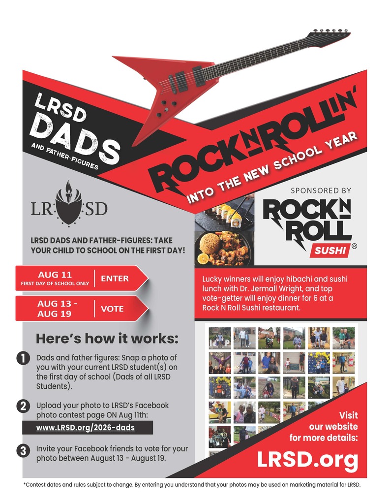 Promotional graphic for the Little Rock School District Dads and Father-Figures Take Your Child to School Day photo contest. The design features a red electric guitar across the top with the headline, "Little Rock School District Dads and Father-Figures Rock N' Rollin' Into the New School Year." The Rock N Roll Sushi logo appears on the right with photos of hibachi and sushi, indicating the contest is sponsored by Rock N Roll Sushi.  Text reads: "Little Rock School District Dads and Father-Figures: Take Your Child to School on the First Day!"  Important dates are displayed:  August eleventh: Enter. First day of school only. August thirteenth through August nineteenth: Vote.  The graphic explains how the contest works:  Dads and father-figures should take a photo with their current Little Rock School District student or students on the first day of school. Upload the photo to the Little Rock School District Facebook photo contest page on August eleventh at www dot l r s d dot org slash two zero two six dash dads. Invite Facebook friends to vote for the photo between August thirteenth and August nineteenth.  Prize information states that lucky winners will enjoy hibachi and sushi lunch with Superintendent Doctor Jermall Wright, and the top vote-getter will receive dinner for six at a Rock N Roll Sushi restaurant.  A collage of past contest photos featuring dads and students appears near the bottom right. The graphic encourages viewers to visit www dot l r s d dot org for more details.  A disclaimer at the bottom reads: "Contest dates and rules are subject to change. By entering, you understand that your photos may be used on marketing material for the Little Rock School District."