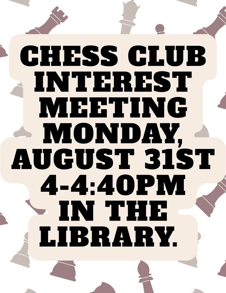 Chess club interest meeting, Monday, August 31, 4-4:30 in the library.