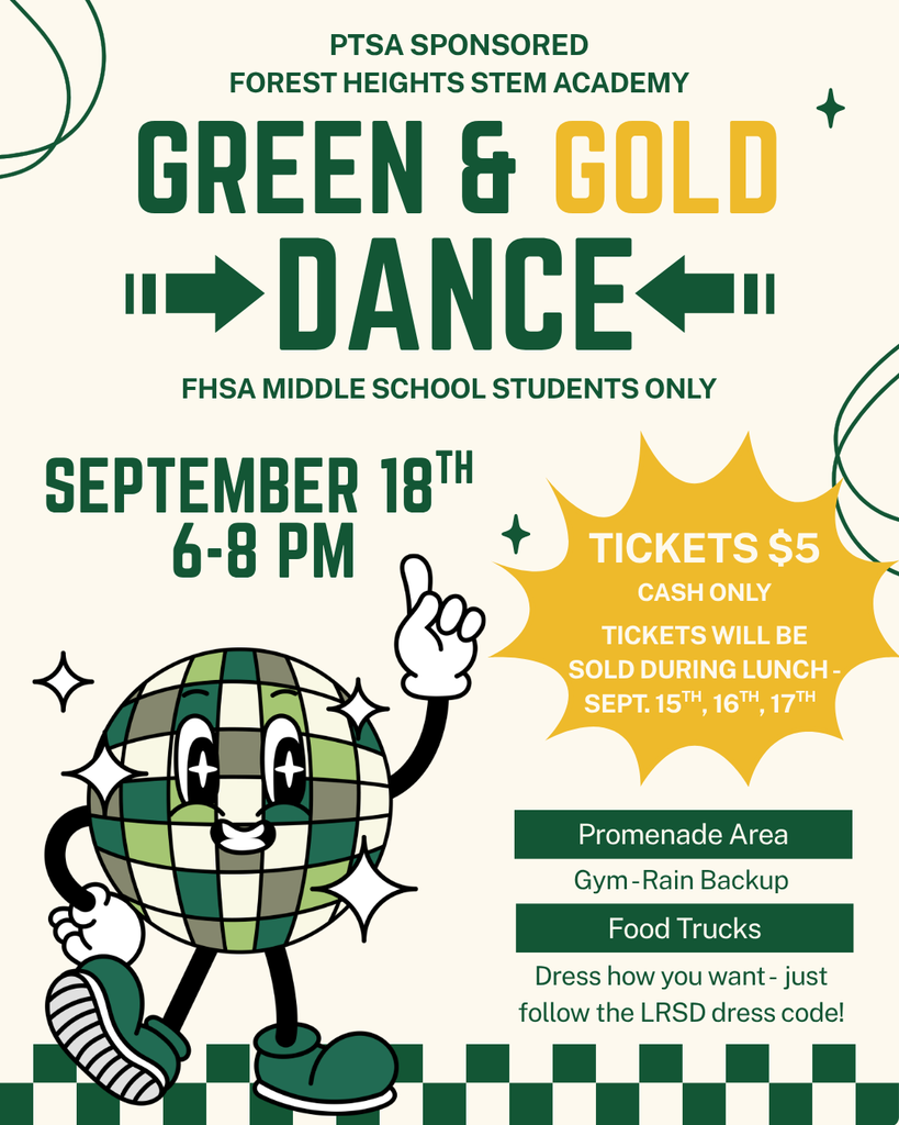 Get ready to shine, Eagles! 🪩✨  The PTSA is hosting the Green & Gold Dance exclusively for Forest Heights STEM Academy middle school students! Throw on your best fit (just keep it LRSD dress code compliant) and come hang out for an evening of music, food trucks, and fun in the Promenade Area (or the Gym if it rains).  Event Details:  Date & Time: September 18th from 6:00 PM – 8:00 PM  Tickets: $5 (Cash only!)  Ticket Sales: On sale during lunch from September 15th – 17th  Don't wait until the last minute—grab your cash, get your ticket at lunch next week, and get ready to dance the night away! 💚💛