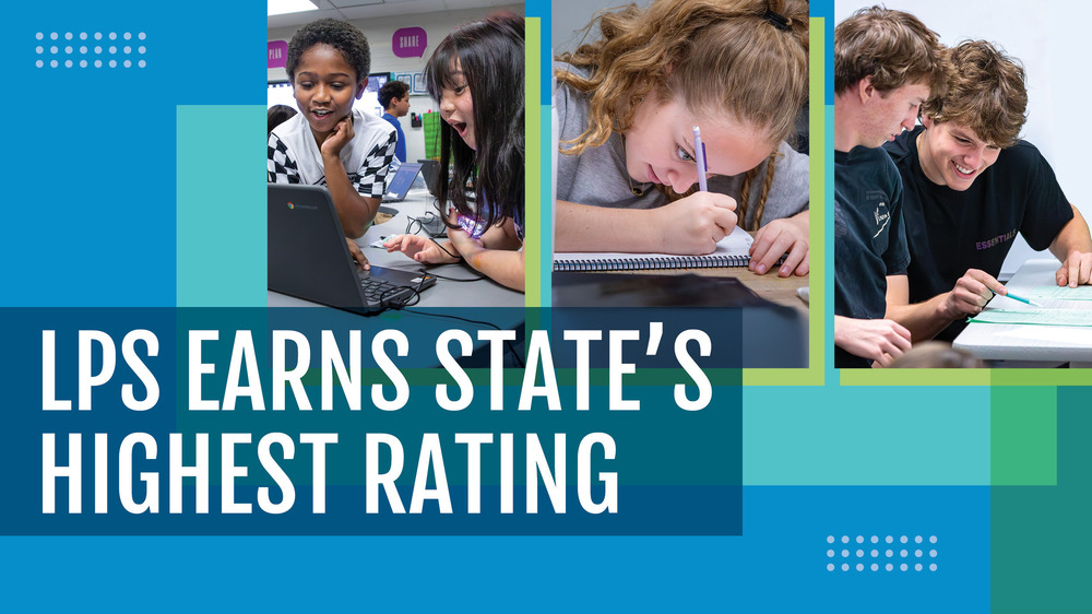 Graphic reading "LPS EARNS STATE'S HIGHEST RATING" alongside photos of students engaged in classroom learning.