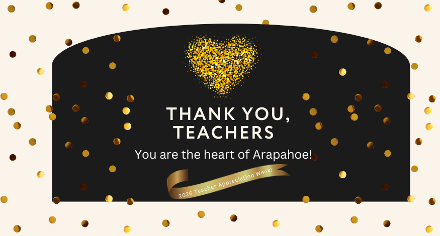 Thank you, Teachers with black and gold heart and dots. You are the heart of Arapahoe: - 2026 Teacher Appreciation Week
