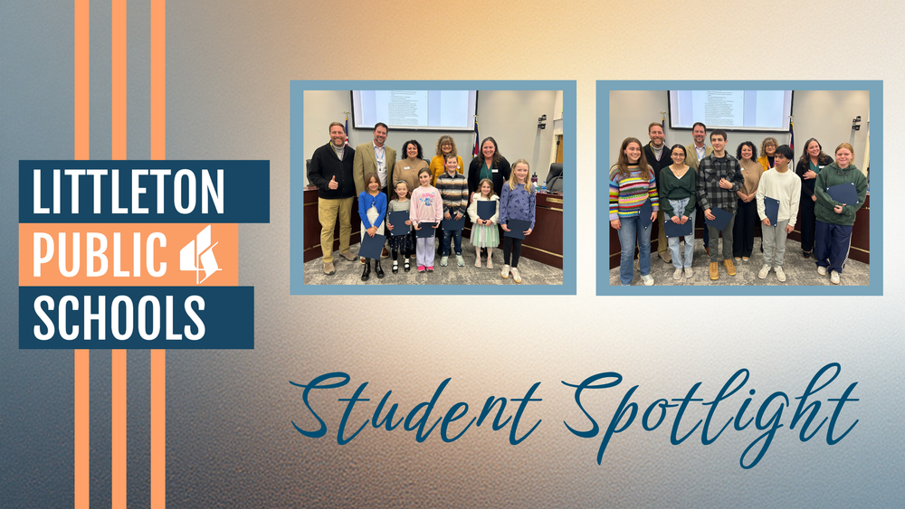 Littleton Public Schools Student Spotlight graphic featuring two group photos of honored students standing with Board members.