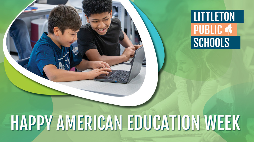 Littleton Public Schools graphic: Two students collaborate on a laptop. Text reads: "HAPPY AMERICAN EDUCATION WEEK."