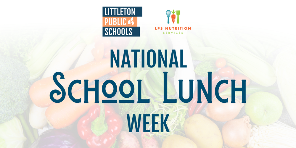 Graphic featuring "National School Lunch Week" text over fresh vegetables, with Littleton Public Schools and LPS Nutrition Services logos.