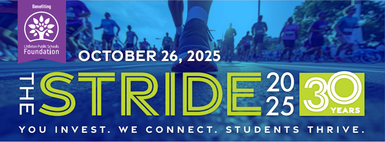 Promotional banner for “The Stride 2025,” a 5K community event benefiting the Littleton Public Schools Foundation. The design shows runners’ legs and shoes from a low-angle street view under a bright blue sky. Text reads: “Benefiting Littleton Public Schools Foundation,” “October 26, 2025,” “The Stride 2025 – 30 Years,” and “You invest. We connect. Students thrive.” The number “30” is in a green circle emphasizing the 30-year anniversary.