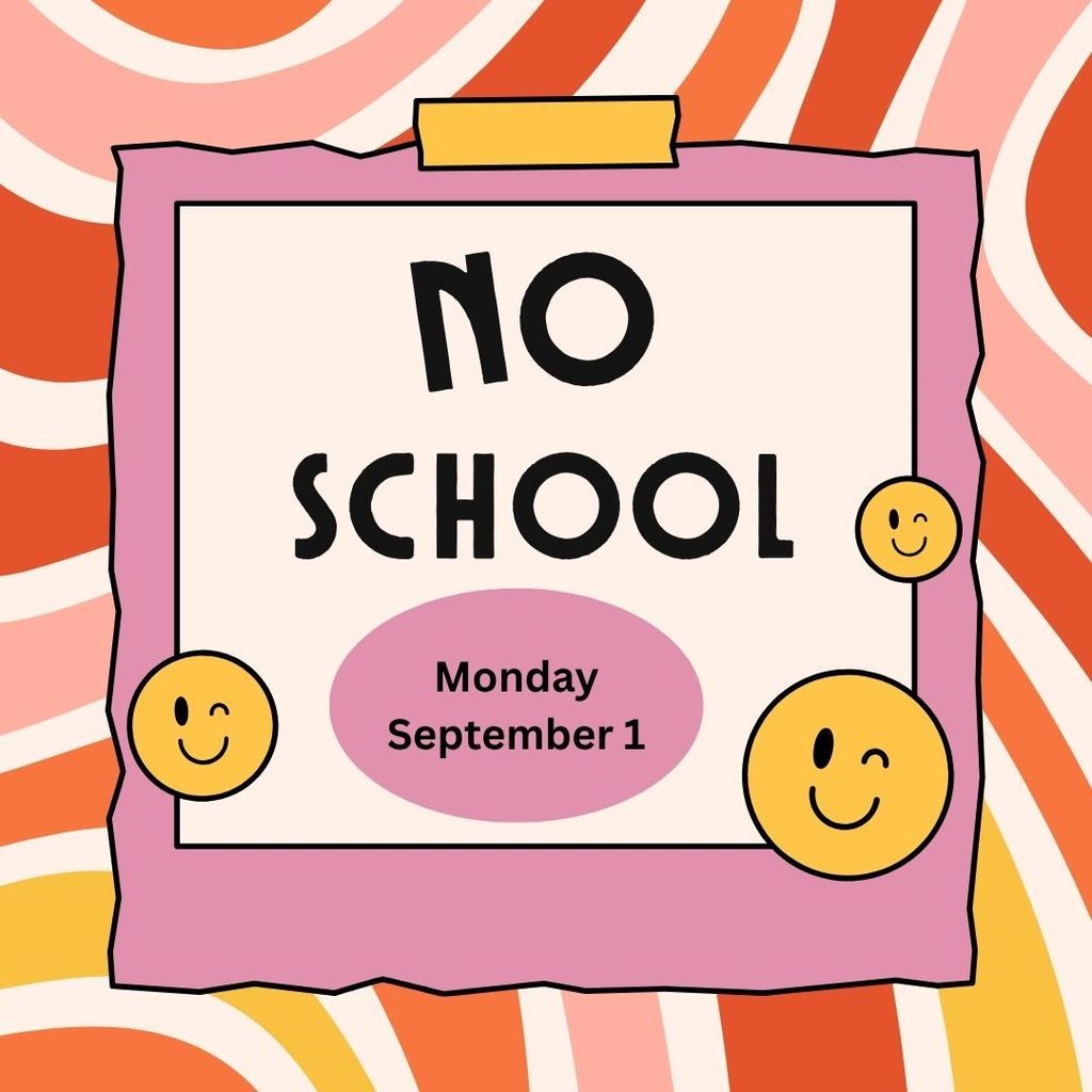 A colorful, hand-drawn illustration featuring a rectangular sign with a torn pink border and a yellow tape tab at the top. The sign reads “NO SCHOOL” in bold black text with “Monday September 1” below it in a purple oval. Surrounding the sign are four smiling, yellow, circular faces, each with different expressions (smiling, winking, etc.). The background consists of bold, wavy lines in shades of pink, orange, and white.