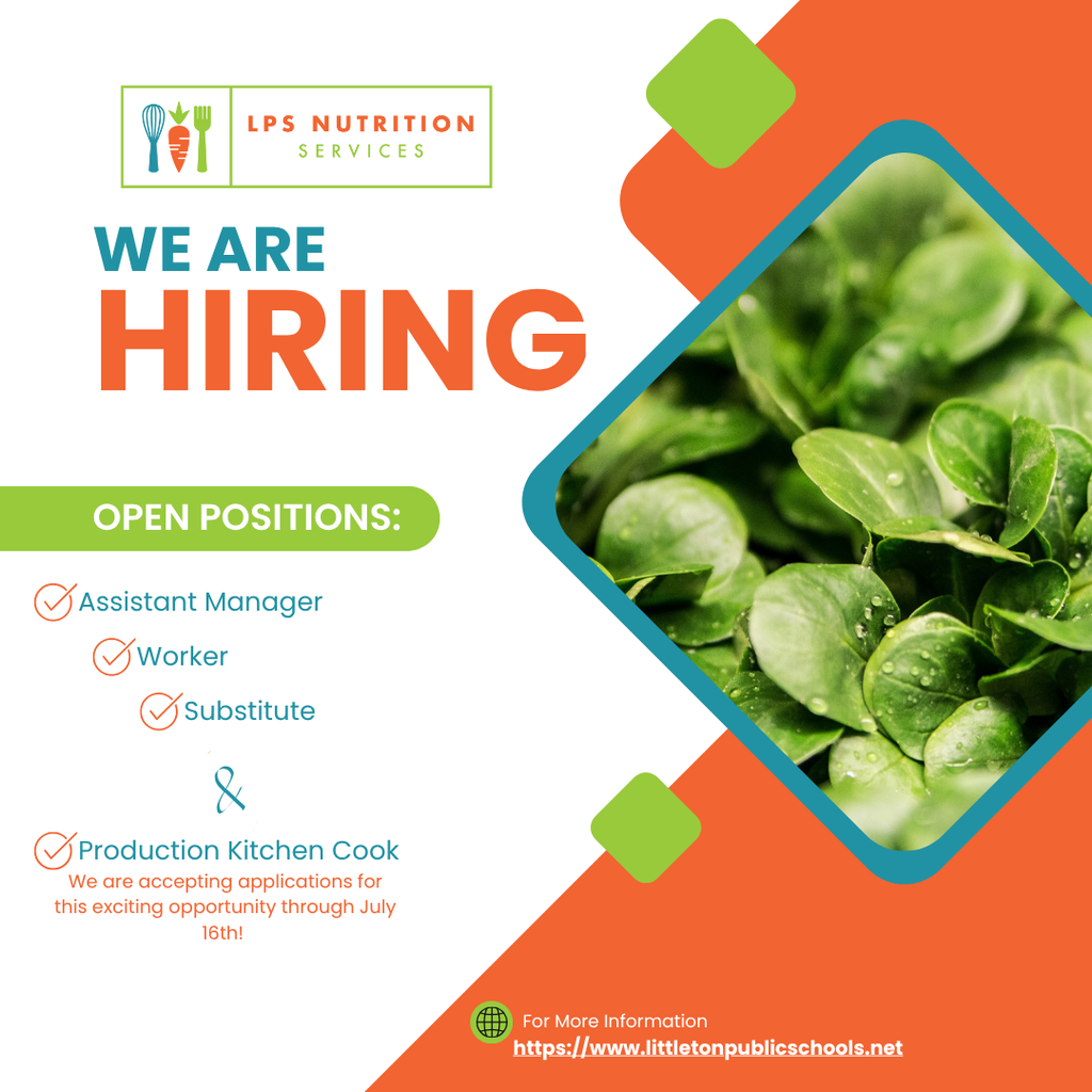 Hiring flyer from LPS Nutrition Services. The top left includes the LPS Nutrition Services logo with stylized fork, spoon, and carrot icons. Bold text says “WE ARE HIRING” with "HIRING" in large orange letters. Below, a green banner reads “OPEN POSITIONS:” followed by a list: Assistant Manager, Worker, Substitute, and Production Kitchen Cook, each with a check mark. A note below says applications are open through July 16th. The right side features a close-up photo of fresh green leafy vegetables framed in a blue and orange geometric border. The LPS website URL (https://www.littletonpublicschools.net) is listed at the bottom for more information.