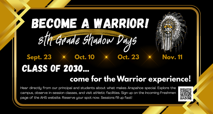 Arapahoe High School flyer for 8th Grade Shadow Days, “Become a Warrior!” Dates: Sept. 23, Oct. 10, Oct. 23, Nov. 11. Includes Warrior mascot, QR code, and sign-up details on AHS website.