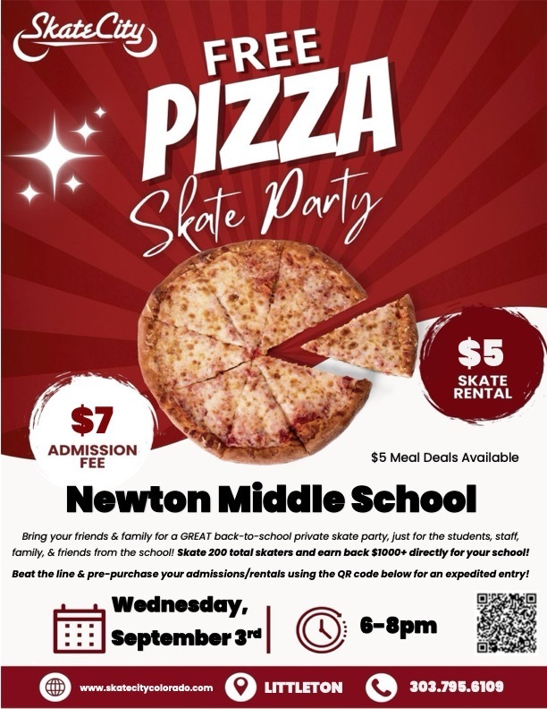 Flyer with a red background promoting a Skate City event. Large text at the top reads “Free Pizza Skate Party.” An image of a pepperoni pizza is in the center. White circle on the left says “$7 Admission Fee” and red circle on the right says “$5 Skate Rental.” Below, bold text reads “Newton Middle School.” Smaller text says: “Bring your friends & family for a GREAT back-to-school private skate party, just for the students, staff, family, & friends from the school! Skate 200 total skaters and earn back $1000+ directly for your school!” Event details: Wednesday, September 3rd, 6–8pm. $5 meal deals available. Icons show a calendar, clock, and QR code. Footer includes www.skatecitycolorado.com , location “Littleton,” and phone number 303.795.6109.