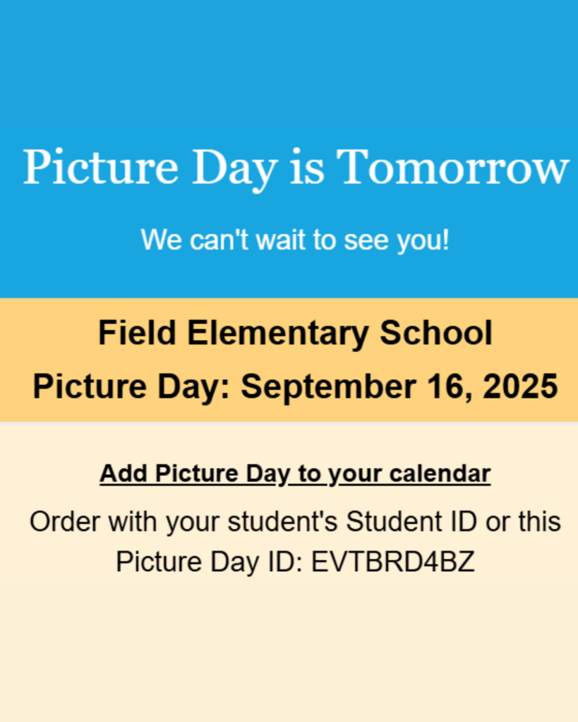 Graphic with a blue and yellow background announcing school picture day. White text on blue reads: “Picture Day is Tomorrow. We can’t wait to see you!” Below, on a yellow background, black text says: “Field Elementary School. Picture Day: September 16, 2025.” Beneath that, black text on a pale yellow background reads: “Add Picture Day to your calendar. Order with your student’s Student ID or this Picture Day ID: EVTBRD4BZ.”