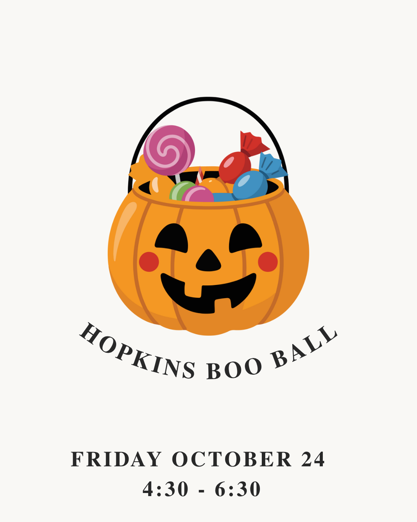 Illustration of a smiling jack-o’-lantern candy bucket filled with colorful sweets, including lollipops and wrapped candies. Below it, curved text reads “Hopkins Boo Ball.” Underneath, black text says “Friday October 24, 4:30 - 6:30” on a plain white background.