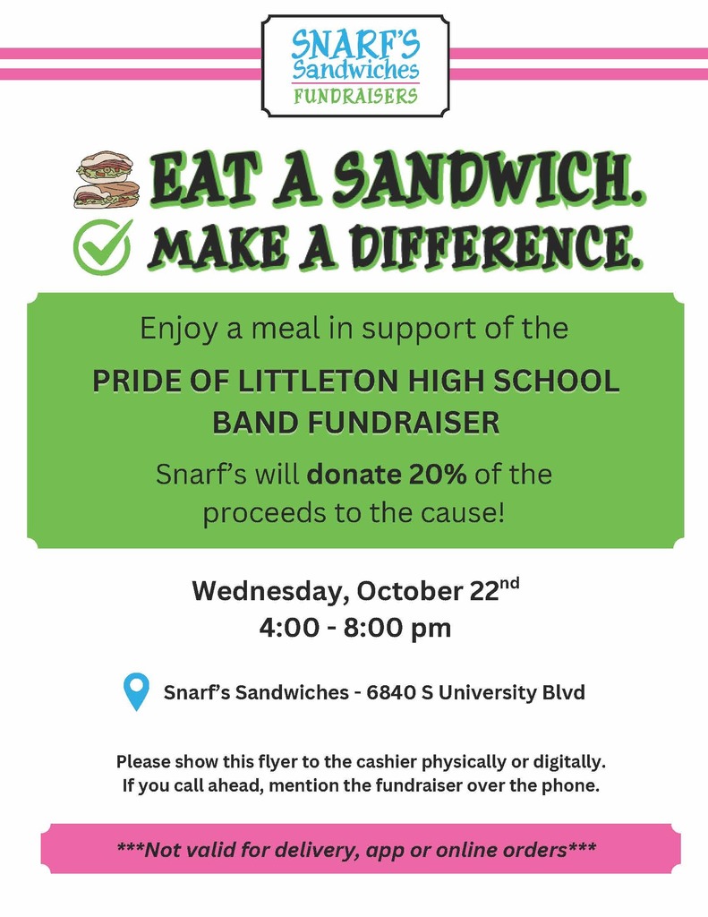 Flyer for a fundraiser at Snarf's Sandwiches titled "EAT A SANDWICH. MAKE A DIFFERENCE." The event supports the Pride of Littleton High School Band Fundraiser. Snarf’s will donate 20% of proceeds to the cause. Date & Time: Wednesday, October 22nd, from 4:00 to 8:00 pm Location: Snarf’s Sandwiches, 6840 S University Blvd To participate, show the flyer (physical or digital) to the cashier. If ordering by phone, mention the fundraiser. Note: Not valid for delivery, app, or online orders. Flyer features sandwich graphics and checkmarks with a green and pink color scheme.