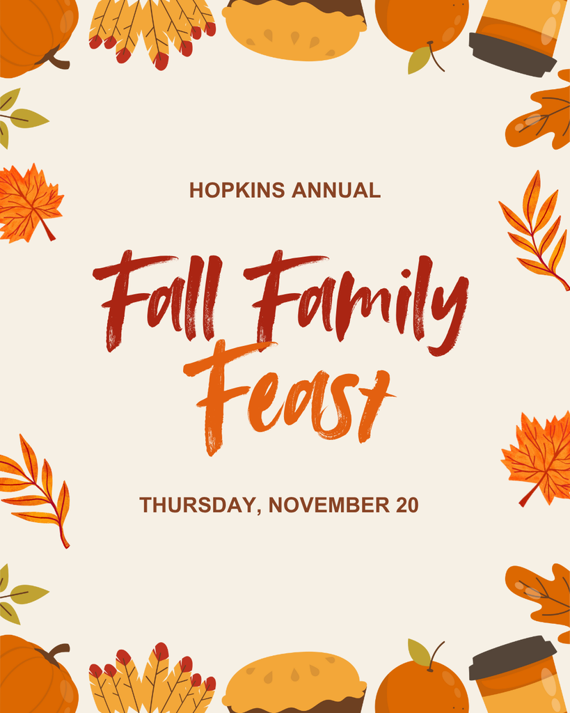 Flyer for “Hopkins Annual Fall Family Feast.” The background is cream-colored with fall-themed illustrations around the border, including pumpkins, autumn leaves, pie slices, corn, and a coffee cup. Center text reads: “Hopkins Annual Fall Family Feast” in bold red and orange lettering, followed by “Thursday, November 20” in brown text below. The design uses warm autumn colors and festive seasonal imagery.