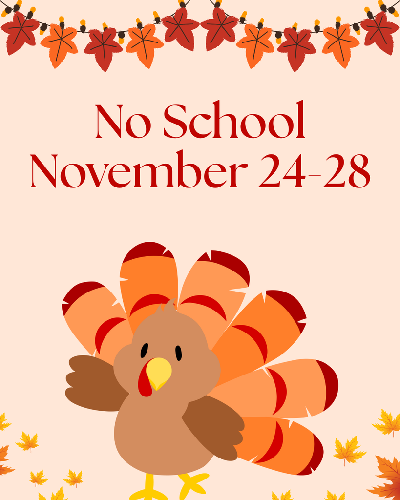 A festive Thanksgiving-themed announcement. It features a cartoon turkey with orange and red tail feathers surrounded by falling leaves. Across the top, it reads in bold red text: “No School November 24–28” There are decorative autumn leaves hanging at the top and scattered around the bottom of the image, giving it a warm, seasonal look.