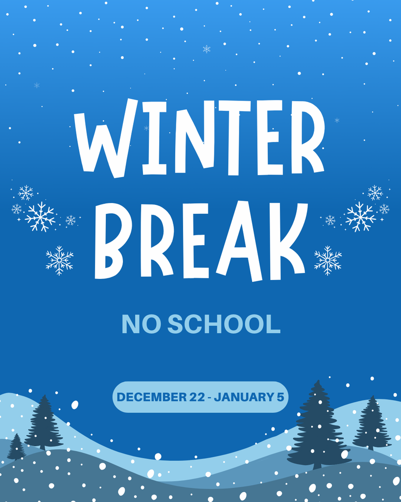A blue winter-themed graphic with falling snow and snowflakes around the text “Winter Break” in large white letters. Below it, lighter blue text reads “No School.” At the bottom, a rounded blue box contains the dates “December 22 – January 5.” The background features snowy hills with scattered evergreen trees and snowflakes throughout.
