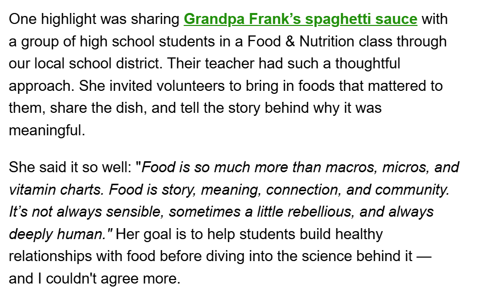 A screenshot of a written reflection about a Food & Nutrition class. It describes a highlight where a person shared "Grandpa Frank’s spaghetti sauce" with high school students. The teacher encouraged students to bring in meaningful foods and share their stories. A quote emphasizes that food is about story, meaning, connection, and humanity, beyond just nutrition facts. The quote is italicized and reads: "Food is so much more than macros, micros, and vitamin charts. Food is story, meaning, connection, and community. It’s not always sensible, sometimes a little rebellious, and always deeply human." A hyperlink is included in green text on “Grandpa Frank’s spaghetti sauce.”
