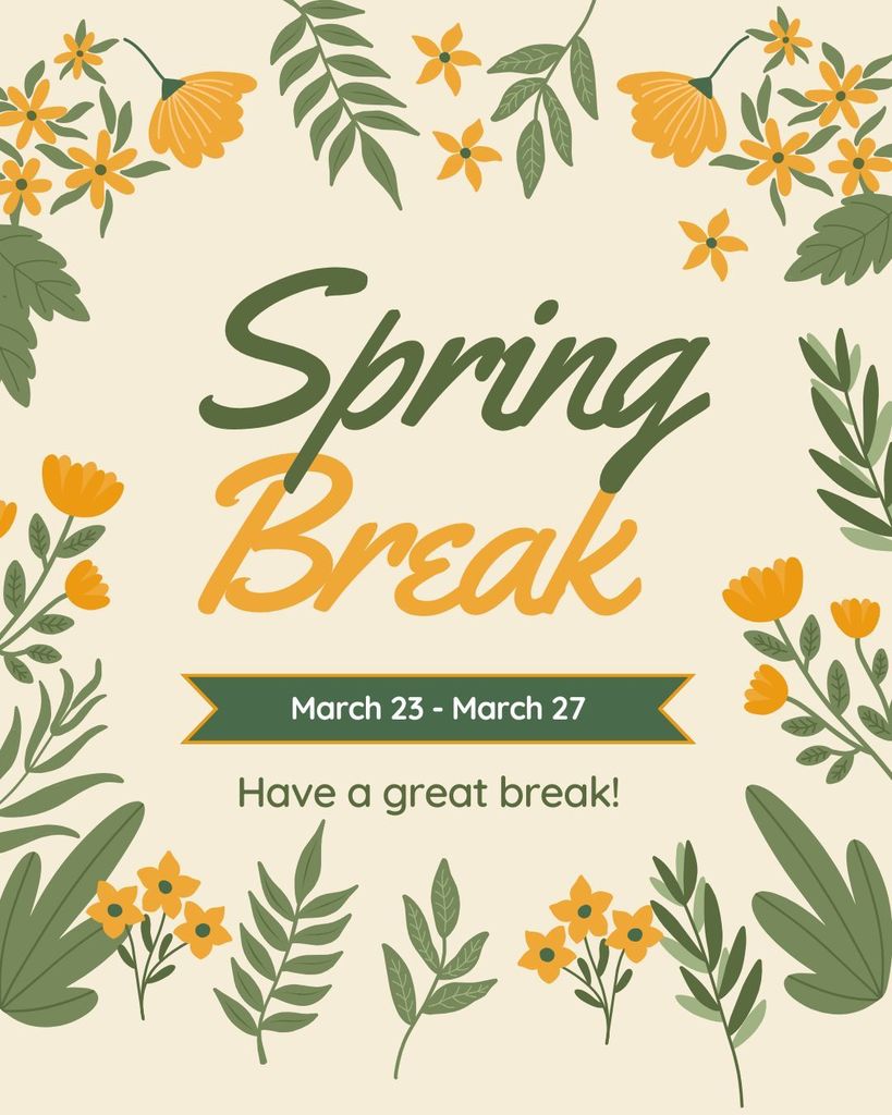 flowers and the words spring break march 23-27 have a great break!