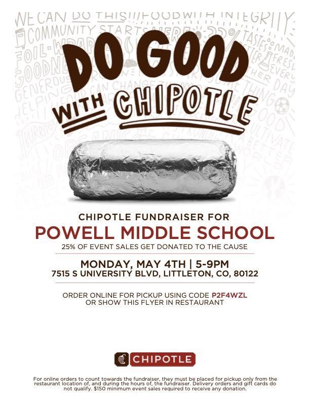 Flyer with a light gray background and faint doodle-style words (e.g., “community,” “food,” “together”) behind the main text. Large bold headline at top reads “DO GOOD WITH CHIPOTLE.” Below is an image of a foil-wrapped burrito.  Text underneath: “Chipotle Fundraiser for Powell Middle School. 25% of event sales get donated to the cause.”  Event details: “Monday, May 4th | 5–9 PM. 7515 S University Blvd, Littleton, CO, 80122.”  Instructions: “Order online for pickup using code P2F4WZL or show this flyer in restaurant.”  Chipotle logo appears at the bottom. Fine print notes fundraiser terms and a $150 minimum sales requirement.