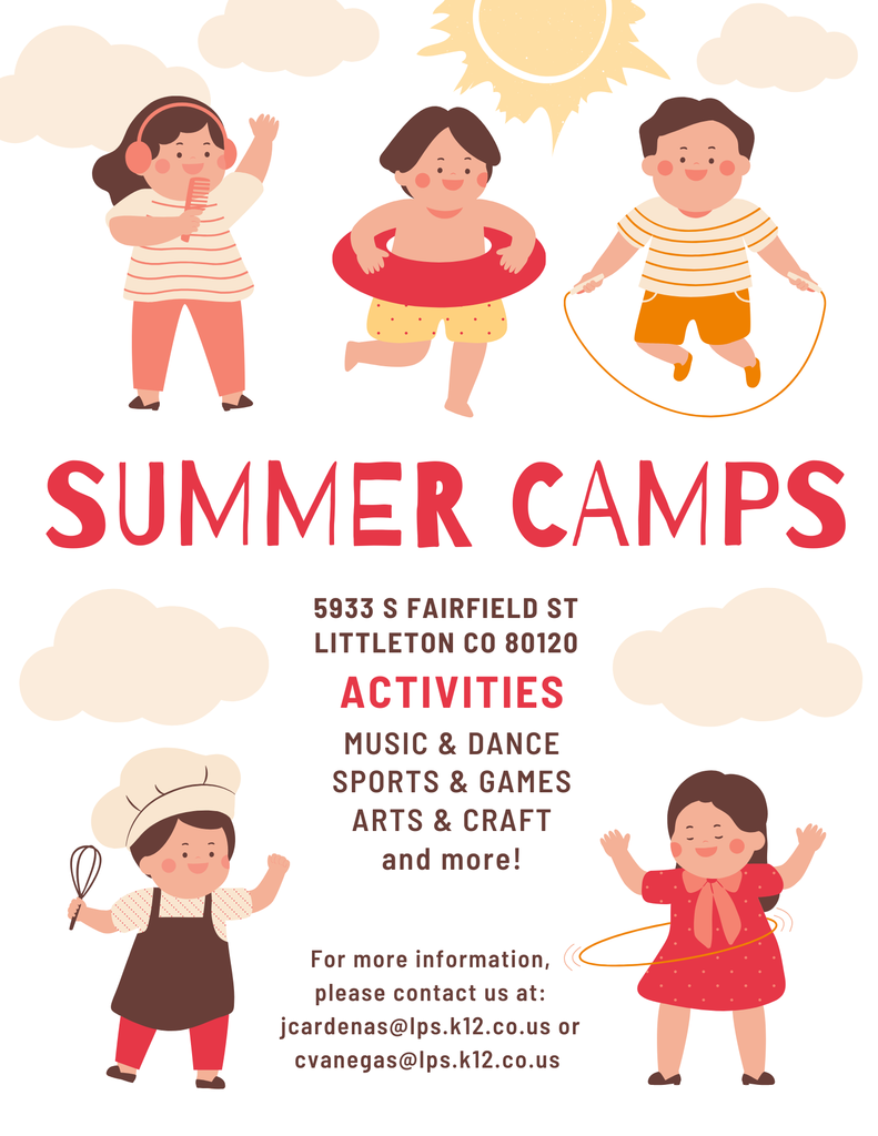 Colorful summer camp flyer with cartoon children playing, singing, jumping rope, cooking, and hula hooping on a light gray background with clouds and a sun illustration. Large red text reads “Summer Camps.” The flyer includes the address “5933 S Fairfield St, Littleton CO 80120” and lists activities such as music and dance, sports and games, arts and craft, and more. Contact information at the bottom includes the emails jcardenas@lps.k12.co.us  and cvanegas@lps.k12.co.us  for more information.