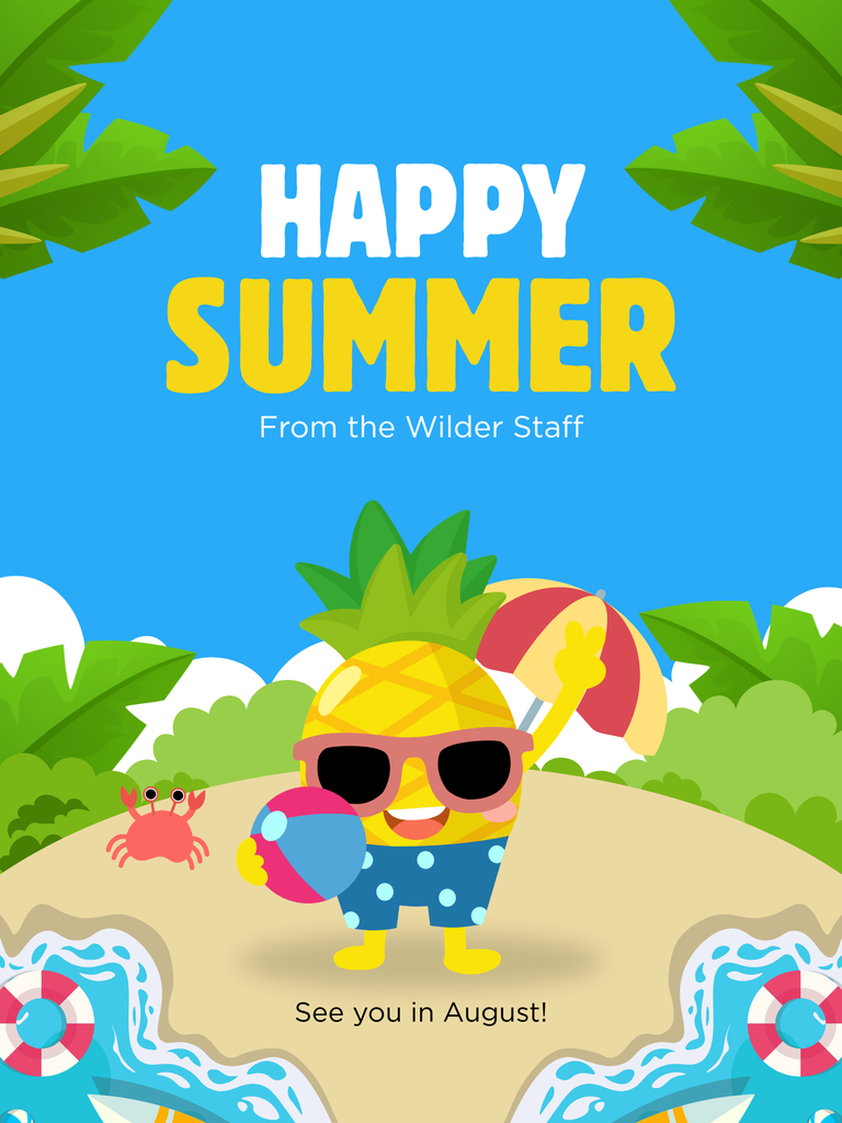 Bright, colorful summer-themed graphic with large text reading “HAPPY SUMMER” and smaller text underneath that says “From the Wilder Staff.” A smiling cartoon pineapple wearing sunglasses and blue polka-dot swim trunks stands on a sandy beach holding a beach ball, with a beach umbrella behind it. Tropical leaves frame the top corners, with waves, life preservers, and a small pink crab along the beach scene. Text at the bottom reads, “See you in August!”