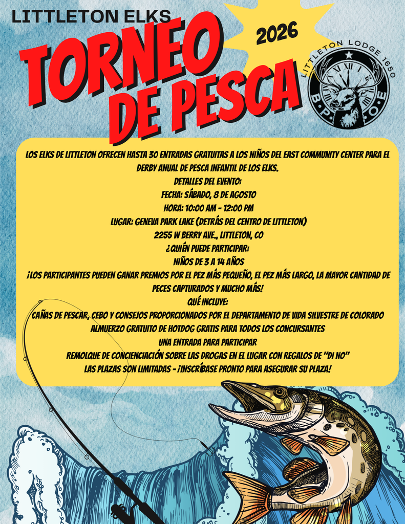 Folleto azul que promociona el Torneo Infantil de Pesca de los Elks de Littleton 2026. El folleto presenta un fondo azul con motivos acuáticos, ilustraciones de peces y una caña de pescar. Anuncia que los Elks de Littleton ofrecen hasta 30 inscripciones gratuitas para niños a través del Centro Comunitario East.  Detalles del evento:    Fecha: sábado, 8 de agosto de 2026  Hora: 10:00 a. m.–12:00 p. m.  Lugar: Lago Geneva Park, detrás del Littleton Center, 2255 W. Berry Ave., Littleton, CO   El evento está abierto a niños de 3 a 14 años. Los participantes pueden competir por premios, entre ellos el pez más pequeño, el pez más largo, el mayor número de peces capturados y más. El Departamento de Vida Silvestre de Colorado proporcionará cañas de pescar, cebo y consejos de pesca. Cada participante recibirá un almuerzo gratuito con un hot dog, un boleto para el evento y podrá visitar el remolque de concientización sobre drogas para recibir obsequios de la campaña «Di No». El folleto anima a las familias a inscribirse con anticipación, ya que el cupo es limitado. El logotipo de Littleton Elks aparece en la parte inferior del folleto.  Traducción realizada con la versión gratuita del traductor DeepL.com