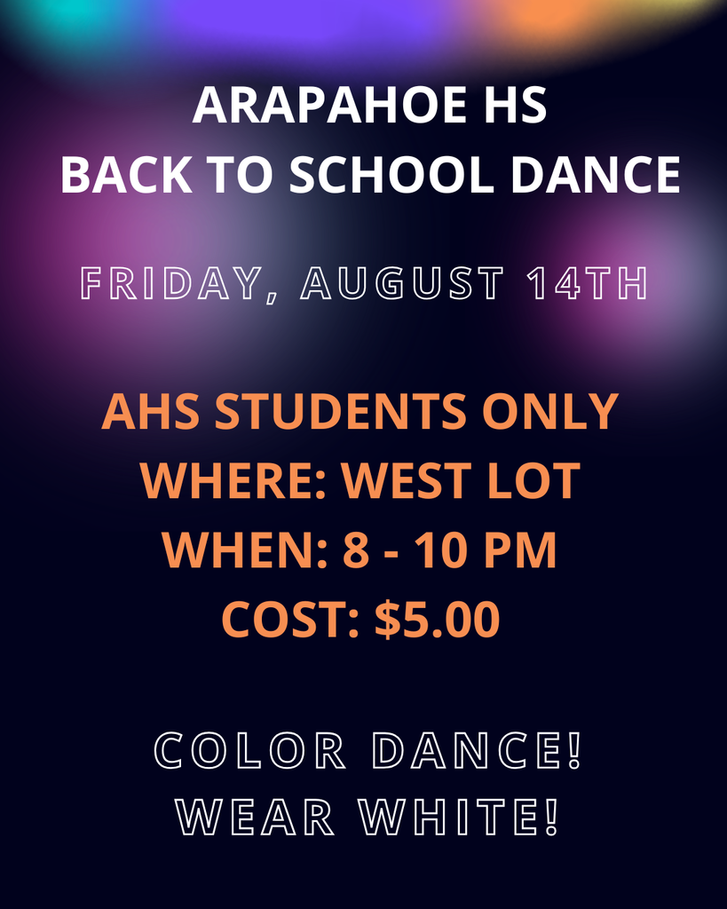 The Back to School Color Dance is Friday, August 14, from 8 to 10 pm.  Held in the West Lot for Arapahoe Students with an ID.  Cost is $5.00.  Wear white for the Color Dance!