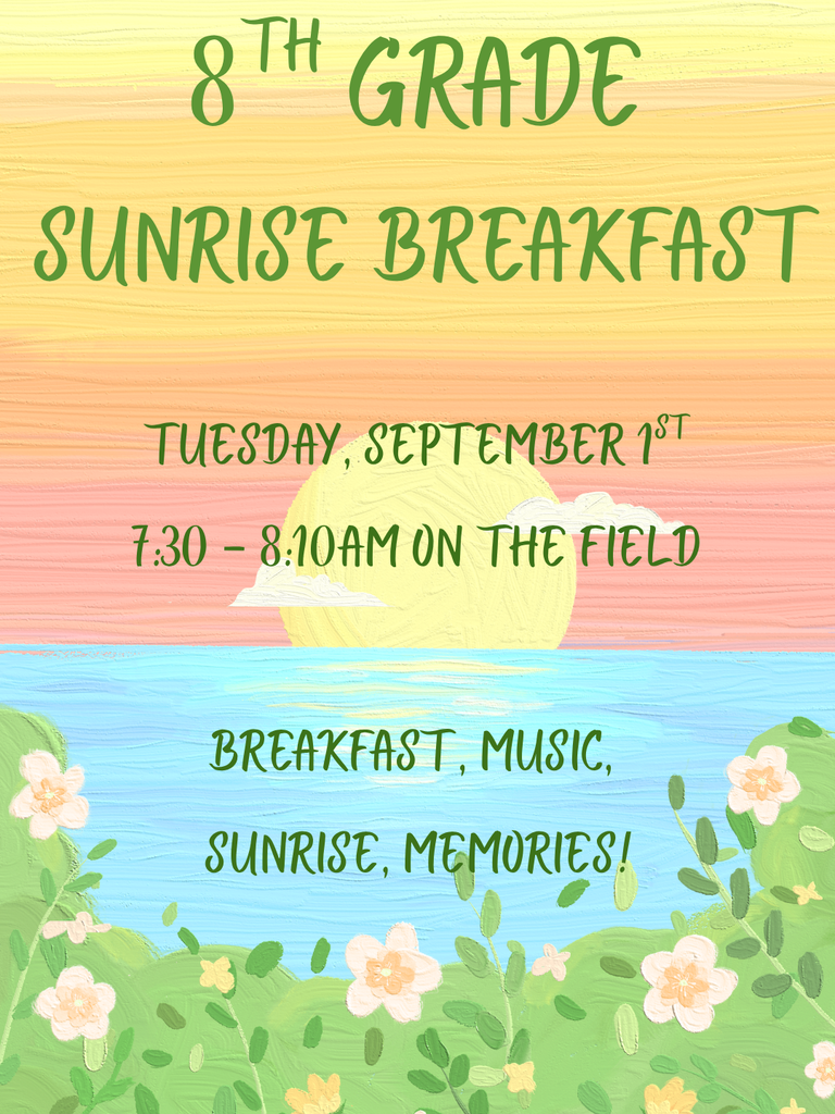 Illustrated event flyer with a painted sunrise scene in soft yellow, pink, and blue tones. Green script text reads: “8th Grade Sunrise Breakfast.” Additional text states: “Tuesday, September 1st,” “7:30–8:10 AM on the field,” and “Breakfast, music, sunrise, memories!” A large yellow sun rises over blue water with white clouds in front of it, while green hills with white and yellow flowers frame the bottom of the image.