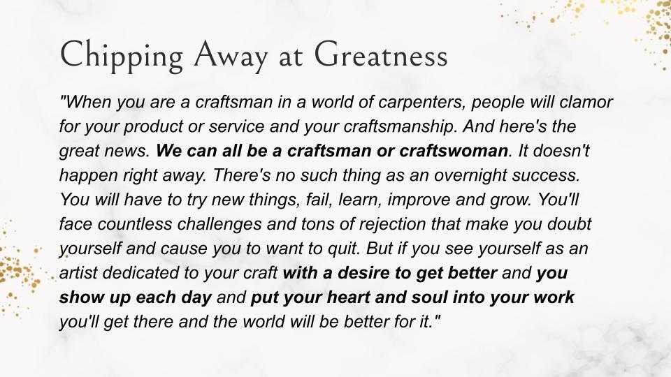 A white background with a gold border. Centered text reads "Chipping Away at Greatness" and continues with a quote.