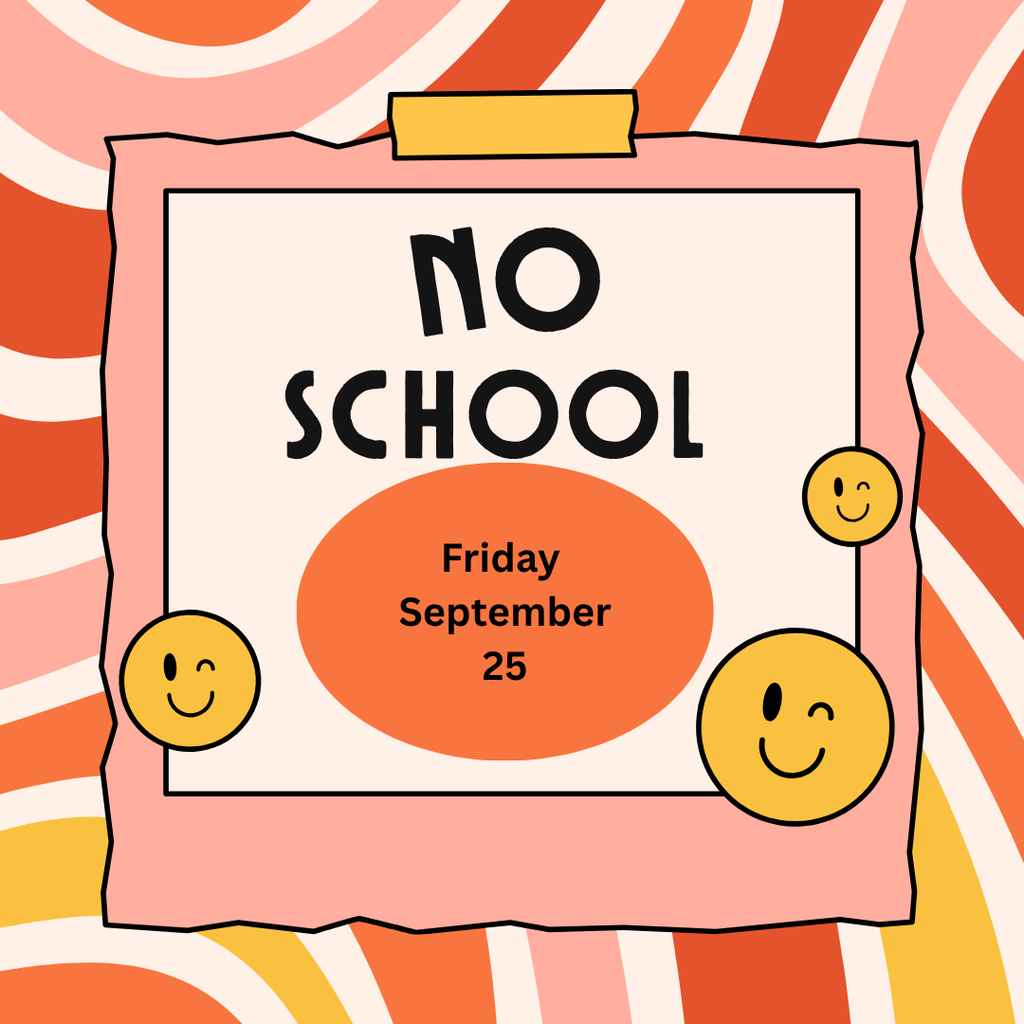 Graphic with a retro wavy background and a central note taped at the top reading "NO SCHOOL - Friday September 25", surrounded by winking smiley faces.