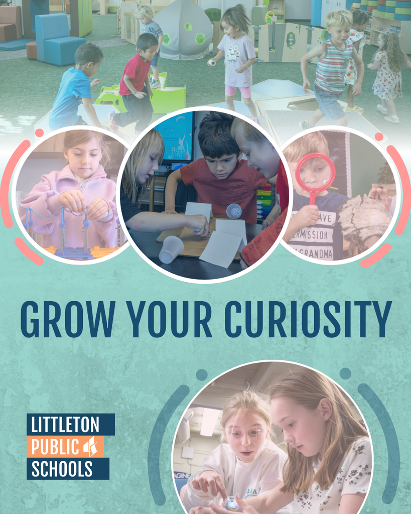 Collage of elementary students exploring, building, and learning together. Text: "Grow Your Curiosity." Littleton Public Schools logo.