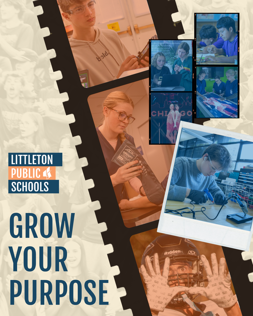 Film-strip collage of high schoolers in hands-on activities and sports. Text: "Grow Your Purpose." Littleton Public Schools logo.