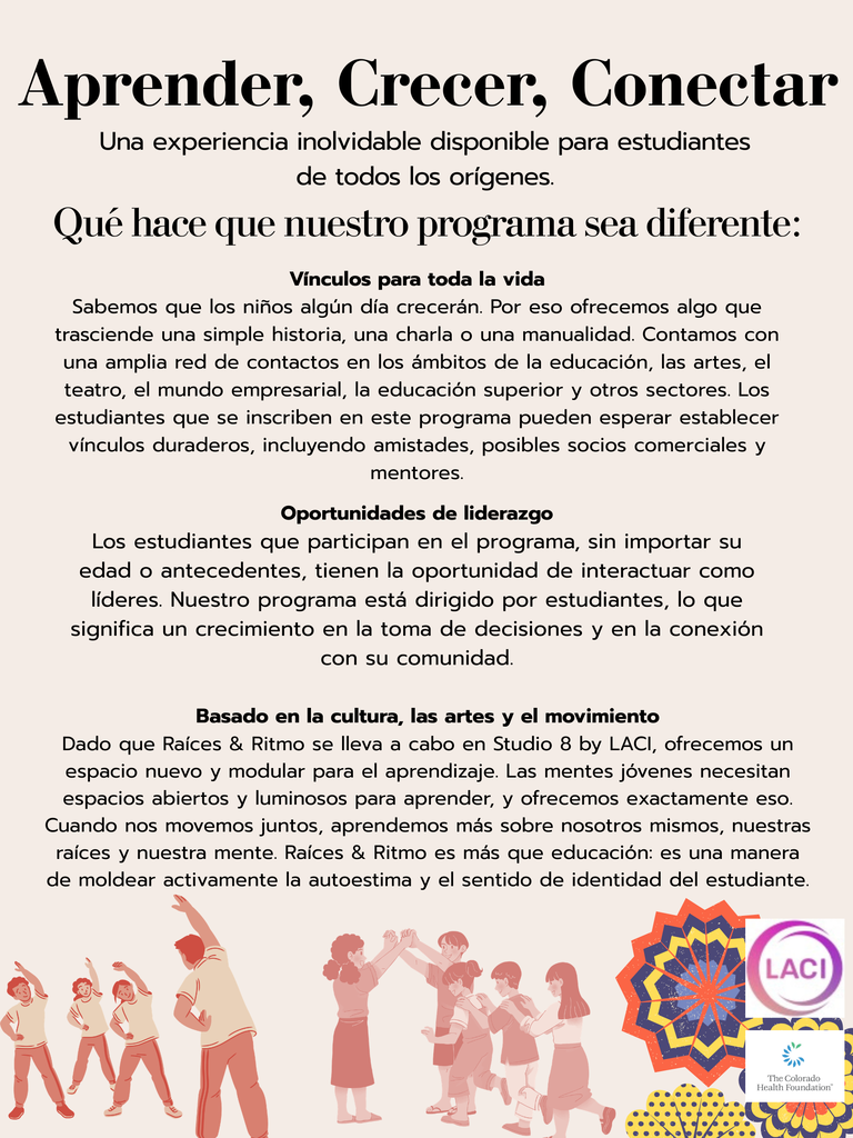 Folleto promocional en español de «Raíces y Ritmo» con el titular «Aprender, Crecer, Conectar». El folleto describe un programa para jóvenes que fomenta las relaciones duraderas, desarrolla habilidades de liderazgo y promueve el aprendizaje a través de la cultura, las artes y el movimiento latinos. En la parte inferior aparecen ilustraciones de estudiantes bailando e interactuando, junto con los logotipos de LACI y The Colorado Health Foundation en la esquina inferior derecha.