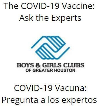 Boys & Girls Club of Houston is offering "The COVID-19 Vaccine: Ask the Experts" sessions on Feb. 10 at 6pm (Spanish - https://5il.co/peij) and Feb. 11 at 6pm (English - https://5il.co/peii) to answer your questions. The sessions will be available at www.facebook.com/bgchouston. 