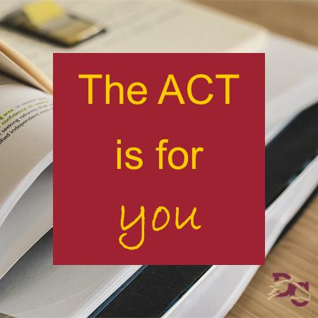 ACT is for you