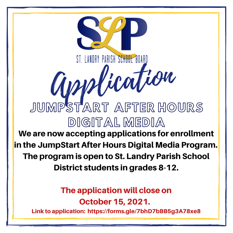 We are now accepting applications for enrollment in the JumpStart Digital Media Program. The program is open to St. Landry Parish School District students in grades 8-12. The application will close on October 15, 2021. Link to application: https://forms.gle/7bhD7bBB5g3A78xe8